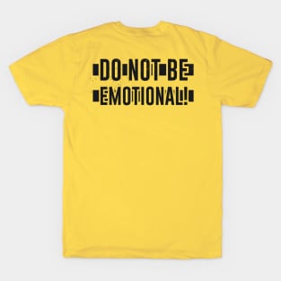 Do NOT be EMOTIONAL T-Shirt